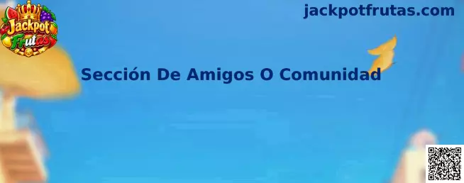 Sección De Amigos O Comunidad Jackpot Frutas