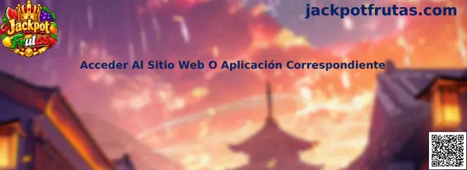 Guía para acceder al sitio web o aplicación correspondiente en Jackpot Frutas