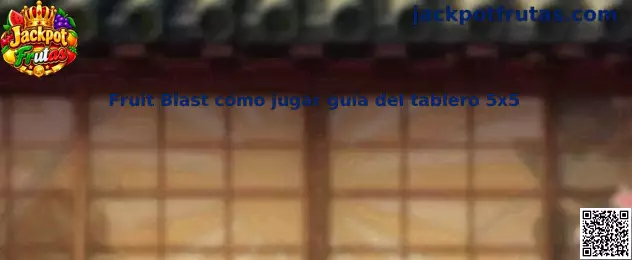 Fruit Blast cómo jugar guía del tablero 5x5
