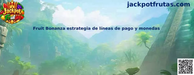 Fruit Bonanza estrategia de líneas de pago y monedas