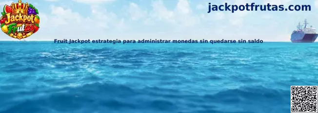 Fruit Jackpot estrategia para administrar monedas sin quedarse sin saldo