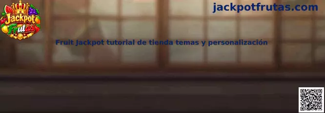 Tutorial de tienda temas y personalización de Fruit Jackpot