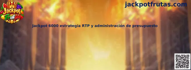 Jackpot 6000 estrategia RTP y administración de presupuesto