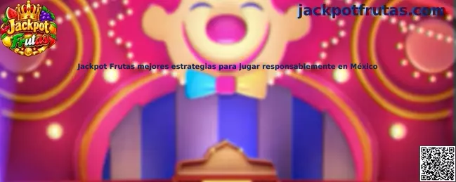 Guía de Jackpot Frutas sobre estrategias de juego responsable, administración del presupuesto y límites de participación en México
