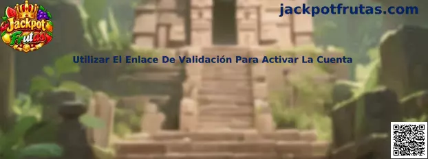 Guía para utilizar el enlace de validación y activar una cuenta de Jackpot Frutas