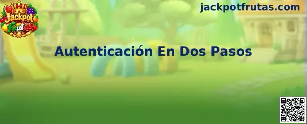 Guía visual sobre Autenticación En Dos Pasos para proteger una cuenta de Jackpot Frutas