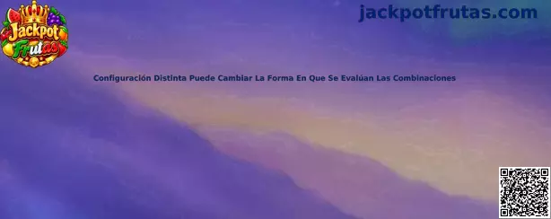 Configuración Distinta Puede Cambiar La Forma En Que Se Evalúan Las Combinaciones en Jackpot Frutas