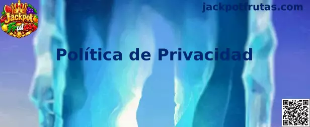 Política de privacidad de Jackpot Frutas