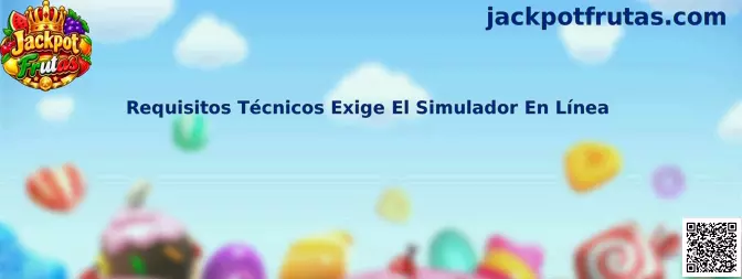 Guía de requisitos técnicos para ejecutar el simulador en línea de Jackpot Frutas desde computadora o celular